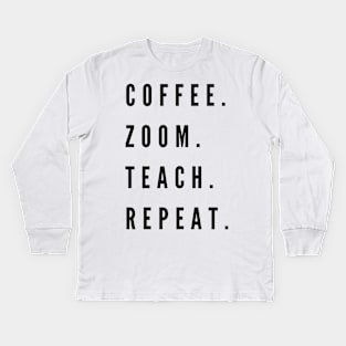 Coffee. Zoom. Teach. Repeat Kids Long Sleeve T-Shirt